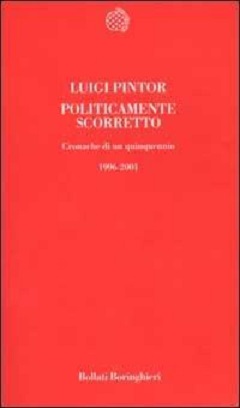 Politicamente scorretto: cronache di un quinquennio 1996-2001 