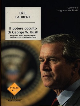 Il Potere occulto di George W. Bush: religione, affari, legami segreti dell'uomo alla guida del mondo -