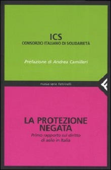 La Protezione negata. Primo rapporto sul diritto di asilo in Italia 