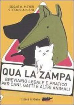 Qua la zampa. Breviario legale e pratico per cani, gatti e altri animali 