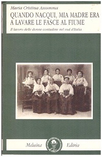 Quando nacqui, mia madre era a lavare le fasce al fiume. Il lavoro delle donne contadine nel Sud d'Italia 