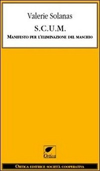 S.C.U.M. Manifesto per l'eliminazione del maschio 