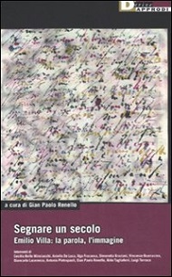 Segnare un secolo. Emilio Villa: la parola, l'immagine 