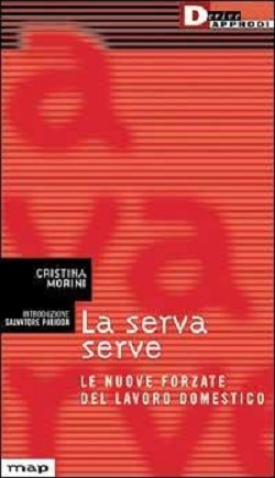 La Serva serve. Le nuove forzate del lavoro domestico 