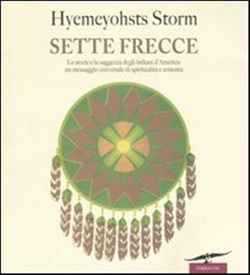 Sette frecce. Le storie e la saggezza degli indiani d'America: un messaggio universale di spiritualita' e armonia 