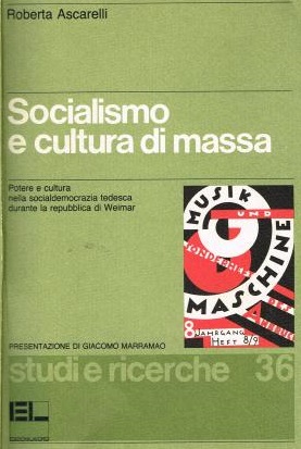 Socialismo e cultura di massa: potere e cultura nella socialdemocrazia tedesca durante la repubblica di Weimar -