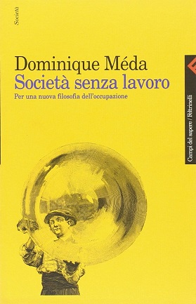 Societa' senza lavoro. Per una nuova filosofia dell'occupazione 