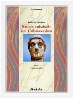 Storia criminale del cristianesimo. Tomo 1 - l'Eta' arcaica 