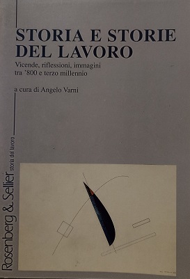 Storia e storie del lavoro. Vicende, riflessioni, immagini tra '800 e terzo millennio 