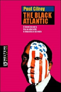 The Black Atlantic. L'identita' nera tra modernita' e doppia coscienza 