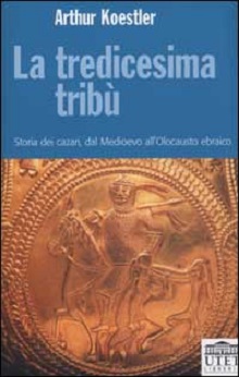 La Tredicesima tribu'. Storia dei cazari, dal Medioevo all'Olocausto ebraico 