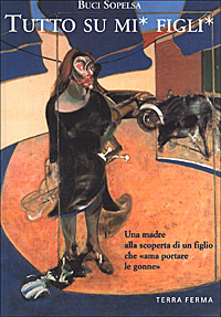 Tutto su mi* figli*. Una madre alla scoperta di un figlio che 