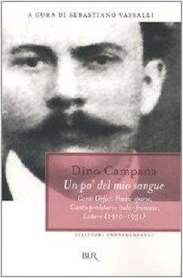 Un po' del mio sangue: Canti Orfici, Poesie sparse, Canto proletario italo-francese, Lettere (1910-1931) 