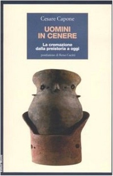 Uomini in cenere. La cremazione dalla preistoria ad oggi 