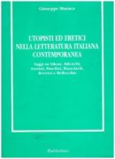 Utopisti ed eretici nella letteratura italiana contemporanea: saggi su Silone, Bilenchi, Fortini, Pasolini, Bianciardi, Roversi e Bellocchio