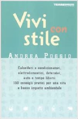 Vivi con stile. Caloriferi e condizionatori, elettrodomestici, detersivi, auto e tempo libero: 150 consigli pratici per una vita a basso impatto ambientale 