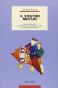 Il Vostro mutuo: come sceglierlo, estinguerlo prima del tempo e risparmiare denaro