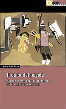 Il Culto del peyote. Storia del movimento di liberazione degli indiani nordamericani 