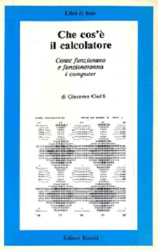 Che cos'e' il calcolatore : come funzionano e funzioneranno i computer