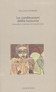 Le Confessioni della lussuria: sessualita' e erotismo nel cattolicesimo 