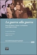 La Guerra alla guerra. Storie di donne a Torino e in Piemonte tra il 1940 e il 1945. Con DVD