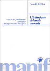 L' Istituzione del male mentale. Critica dei fondamenti scientifici della psichiatria biologica 