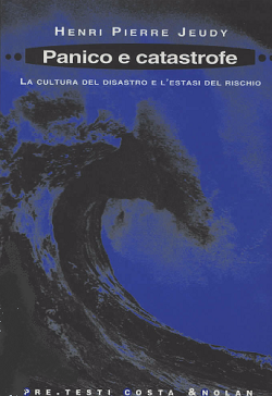 Panico e catastrofe. La cultura del disastro e l'estasi del rischio 