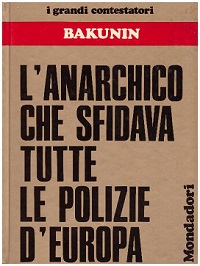 Bakunin l’anarchico che sfidava tutte le polizie d’Europa