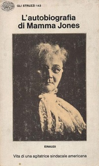 L'autobiografia di Mamma Jones: Vita di una agitatrice sindacale americana 1886-1920