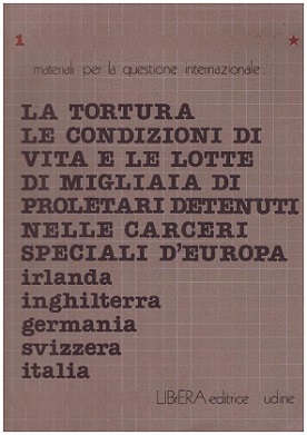 la tortura le condizioni di vita e le lotte di migliaia di proletari detenuti nelle carceri speciali d'europa: Irlanda, Inghilterra, Germania, svizzera, italia