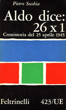 Aldo dice: 26x1 Cronistoria del 25 Aprile 1945