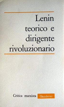 Lenin teorico e dirigente rivoluzionario. Quaderno di critica marxista n° 4.