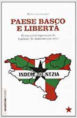 Paese Basco e liberta'. Storia contemporanea di Euskadi Ta Askatasuna (ETA) -