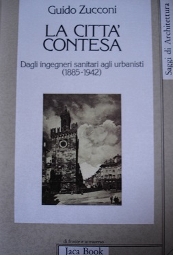 La città contesa. Dagli ingegneri sanitari agli urbanisti (1885-1942)