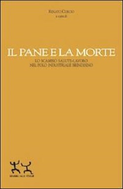 Il pane e la morte. Lo scambio salute-lavoro nel polo industriale brindisino